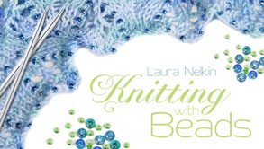 Knitting with Beads - Laura Nelkin on Craftsy.com
